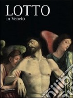 Lorenzo Lotto in Veneto. Ediz. illustrata libro