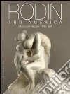 Rodin and America. Influence and adaptation 1876-1936. Catalogo della mostra (Stanford, 5 ottobre 2011-1 gennaio 2012). Ediz. illustrata libro