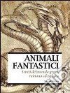 Animali fantastici. I miti del mondo greco, romano ed etrusco. Catalogo della mostra (Venezia, aprile-giugno 2011). Ediz. illustrata libro