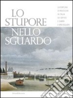 Lo stupore nello sguardo. La fortuna di Rousseau in Italia da Soffici e Carrà a Breveglieri. Ediz. illustrata libro