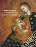 Lorenzo Veneziano. Le virgines humilitatis. Tre Madonne «de panno lineo». Indagini, tecnica, iconografia. Catalogo della mostra (Vicenza, 16 aprile-29 maggio 2011). Ediz. illustrata