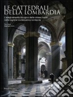 Le cattedrali della Lombardia. L'adeguamento liturgico delle chiese madri nella regione ecclesiastica lombarda libro