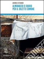 Almanacco o diario per il diletto comune. Andrea di Marco. Ediz. italiana e inglese libro