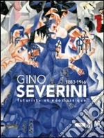 Gino Severini 1883-1966 futuriste et néoclassique. Ediz. illustrata libro