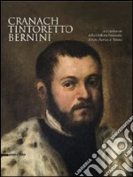 Cranach, Tintoretto, Bernini e i capolavori della Galleria Nazionale d'Arte Antica di Trieste. Ediz. illustrata