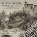 Le Dessin Fran?Ais De Paysage. Aux Xviie Et Xviiie Si?Cles libro