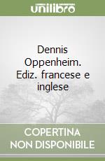 Dennis Oppenheim. Ediz. francese e inglese libro