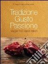 Tradizione gusto passione. Viaggio tra i sapori italiani. Vol. 2: Sud Italia e isole libro