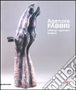 Agenore Fabbri. Catalogo ragionato scultura. Ediz. italiana, inglese, tedesca e francese. Vol. 1 libro