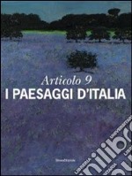 Articolo 9. I paesaggi d'Italia. Ediz. illustrata libro