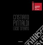 Cristiano Pintaldi. Lucid dreams. Catalogo della mostra (Venezia, 4 giugno-31 ottobre 2011). Ediz. italiana e inglese