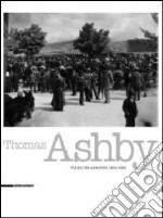 Thomas Ashby. Viaggi in Abruzzo 1901-1923. Immagini e memoria. Catalogo della mostra (L'Aquila, 11 giugno-11 luglio 2011). Ediz. italiana e inglese libro