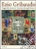 Ezio Gribaudo. Viaggi della memoria-Journeys through memory. Miró, Savinio, De Chirico, Fontana, la Biennale di Venezia del 1966 e i teatri senza tempo. Ediz. bilingue libro