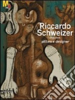 Riccardo Schweizer (1925-2004) pittore designer. Ediz. illustrata libro