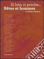 Si Loin, Si Proche...B?Tes Et Hommes Au Ch?Teau D'Avignon libro