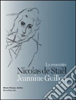 La vie dure. Nicolas de Staël, Jeannine Guillou La rencontre. Ediz. illustrata