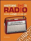 Histoire de la radio ouvrez grand vos oreilles! Ediz. illustrata libro