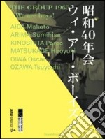 The group 1965. We are boys! Aida Makoto, Arima Sumihisa, Kinoshita Parco, Matsukage Hirouyki, Oiwa Oscar.... Ediz. illustrata libro