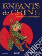 L'enfant en Chine. Petits tigres et jeunes dragons. Ediz. illustrata libro