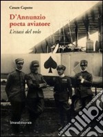 D'Annunzio poeta aviatore. L'estasi del volo libro