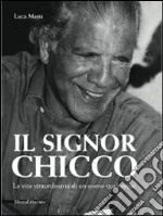 Il signor Chicco. La vita straordinaria di un uomo qualunque libro