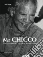 Il signor Chicco. La vita straordinaria di un uomo qualunque. Ediz. inglese libro