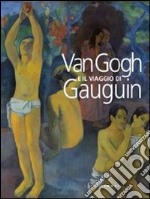 Van Gogh e il viaggio di Gauguin. Catalogo della mostra (Genova, 12 novembre 2011-15 aprile 2012). Ediz. illustrata