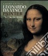 Leonardo da Vinci painter. Ediz. illustrata libro