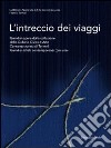 L'intreccio dei viaggi. Catalogo della mostra (Termoli, 23 luglio-1 ottobre 2011). Ediz. illustrata libro