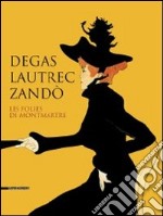 Degas, Lautrec, Zandò. Les folies de Montmartre. Catalogo della mostra (Pavia, 17 settembre-18 dicembre 2011). Ediz. italiana e inglese libro