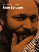 Nino Soldano. Vite da gallerista. Catalogo della mostra (Agrigento, 18settembre-13 novembre 2011). Ediz. illustrata libro