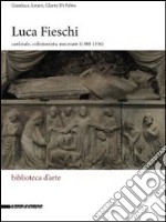 Luca Fieschi. Cardinale, collezionista, mecenate (1300-1336). Ediz. illustrata