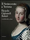 Il Settecento a Verona. Tiepolo, Cignaroli, Rotari. La nobiltà della pittura. Catalogo della mostra (Verona, 26 novembre 2011-9 aprile 2012). Ediz. illustrata libro