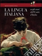 La lingua italiana negli anni dell'Unità d'Italia. Catalogo della mostra (Firenze, 11 ottobre-30 novembre 2011). Ediz. illustrata libro