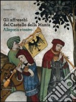 Gli affreschi del castello della Manta. Allegoria e teatro. Ediz. illustrata libro