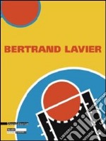 Bertrand Lavier. Ediz. francese e inglese