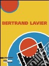 Bertrand Lavier. Ediz. francese e inglese libro