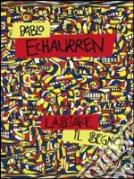 Pablo Echaurren. Lasciare il segno (1969-2011). Catalogo della mostra (Ravenna, 8 ottobre-11 dicembre 2011). Ediz. illustrata libro