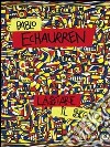 Pablo Echaurren. Lasciare il segno (1969-2011). Catalogo della mostra (Ravenna, 8 ottobre-11 dicembre 2011). Ediz. illustrata libro