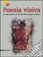 Poesia visiva. La donazione di Mirella Bentivoglio al Mart. Catalogo della mostra (Rovereto, 19 novembre 2011-22 gennaio 2012). Ediz. illustrata libro