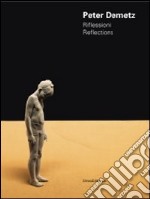 Peter Demetz. Riflessioni-Reflections. Catalogo della mostra (Roma, 17-29 novembre 2011). Ediz. italiana e inglese libro