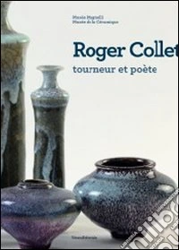 Roger Collet. Tourneur et poète. Catalogo della mostra. Ediz. francese e inglese libro