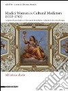 Medici women as cultural mediators (1533-1743)-Le donne di casa Medici e il loro ruolo di mediatrici culturali. Ediz. italiana e inglese libro