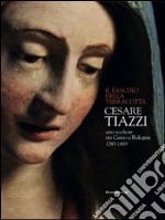 Cesare Tiazzi Uno scultore tra Cento e Bologna 1743-1809. 
