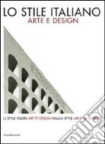 Lo stile italiano. Arte e design. Catalogo della mostra. Ediz. italiana, inglese e francese