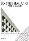 Lo stile italiano. Arte e design. Catalogo della mostra. Ediz. italiana, inglese e francese libro