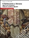 Il Settecento a Verona. Guida alla ricerca di pittori, frescanti, scultori e lapicidi. Ediz. illustrata libro