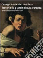 Testori e la grande pittura europea. Caravaggio, Courbet, Giacometti, Bacon. Miseria e splendore della carne. Catalogo della mostra (Ravenna, 12 febbraio-17 giugno... Ediz. illustrata libro