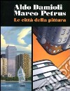 Aldo Damioli Marco Petrus. Le città della pittura. Catalogo della mostra (Monza, 5 febbraio-9 aprile 2012). Ediz. italiana e inglese libro