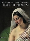 Incanti di terre lontane. Hayez Fontanesi e la pittura italiana tra Otto e Novecento. Catalogo della mostra (Reggio Emilia, 4 febbraio-29 aprile 2012). Ediz. illustrata libro di Angiuli E. (cur.) Villari A. (cur.)